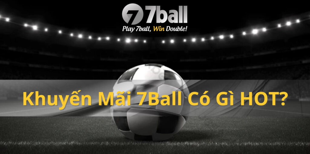 Khuyến mãi 7ball có gì hot
